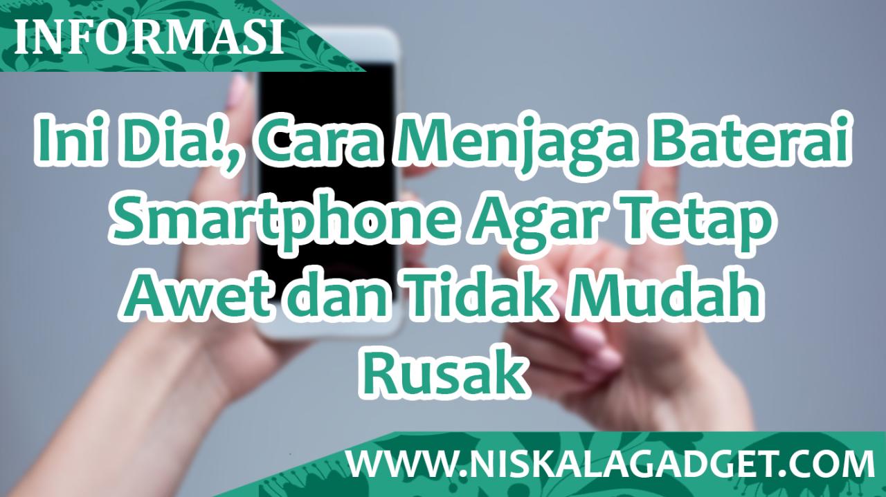 Cara Mudah Merawat Smartphone Agar Bisa Awet Dalam Jangka Waktu Yang ... Tips Merawat Dan Menjaga Gadget Tetap Awet