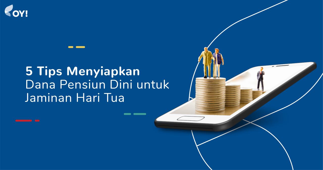 Tips Mempersiapkan Dana Pensiun Dengan Benar