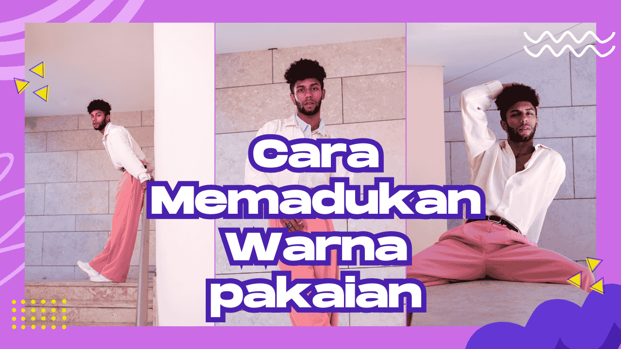 Cara Memadukan Warna dalam Berpakaian: Tips Simpel Agar Tampil Stylish ... Bagaimana Cara Menggabungkan Warna Dalam Berpakaian