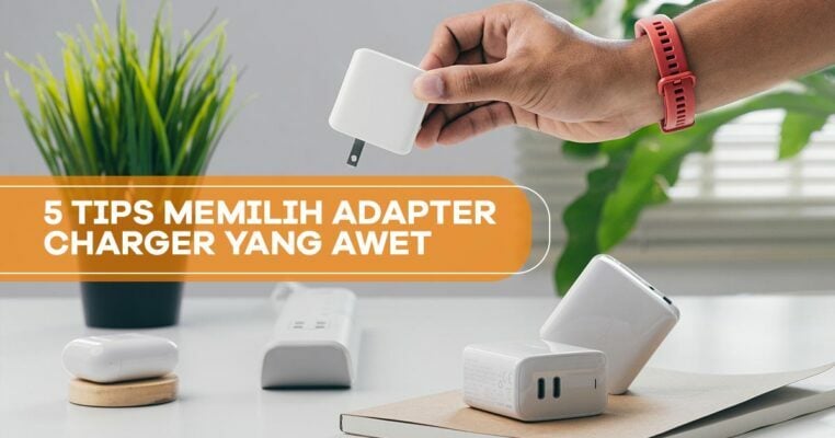 Tips Memilih Charger Yang Aman Untuk Gadget