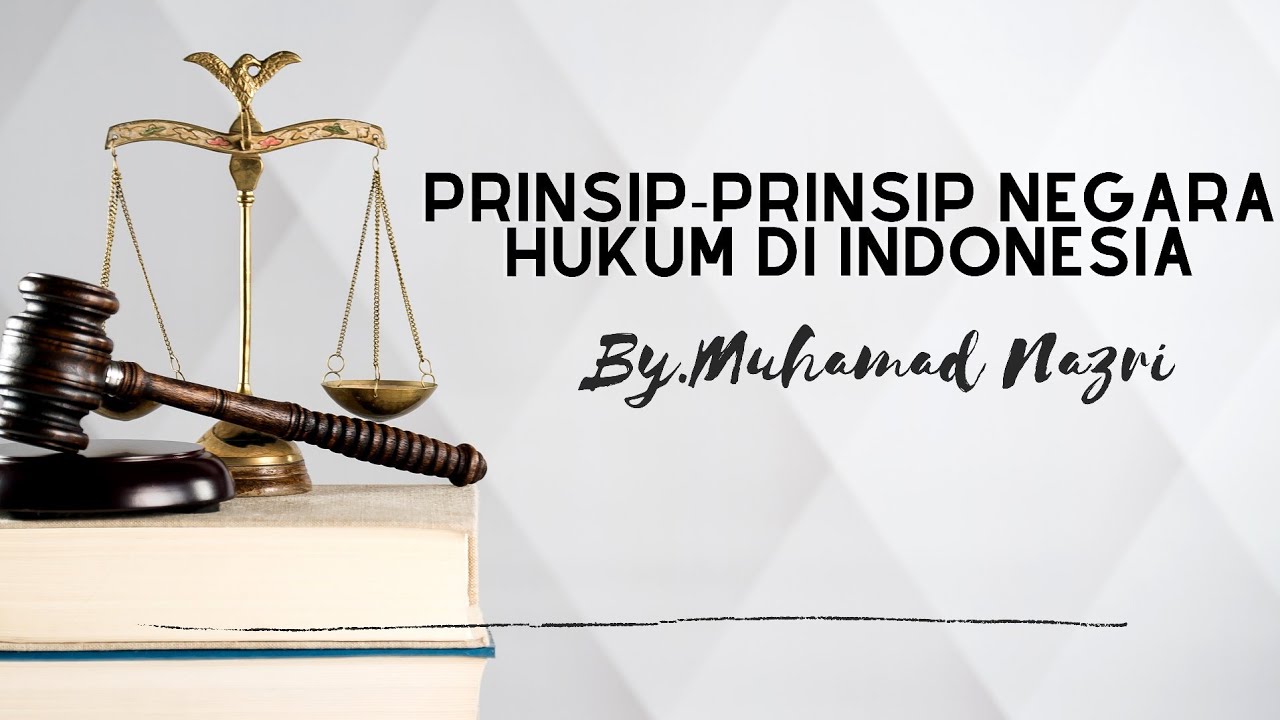 Apa Saja Prinsip Dasar Hukum Yang Berlaku Di Indonesia