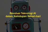 Perkembangan Teknologi AI Dalam Kehidupan Sehari-Hari